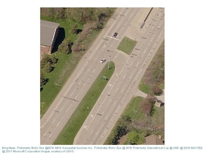 Bing Maps, Pictometry Bird’s Eye @2010 MDA Geospatial Services Inc. Pictometry Bird’s Eye @