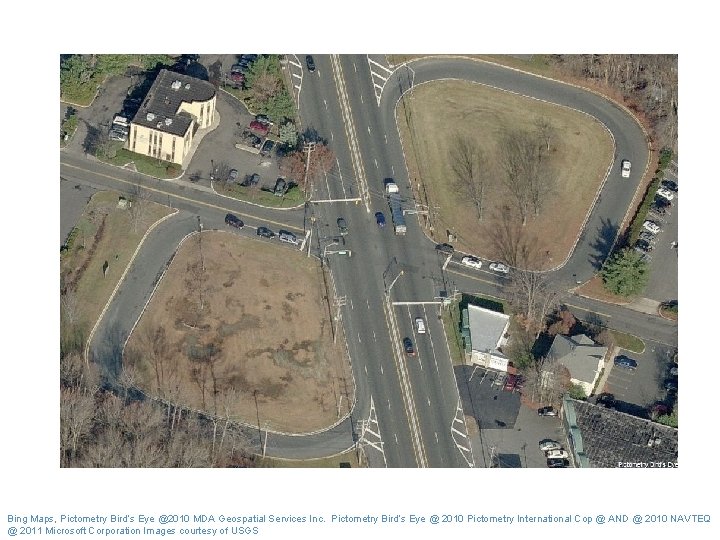 Bing Maps, Pictometry Bird’s Eye @2010 MDA Geospatial Services Inc. Pictometry Bird’s Eye @