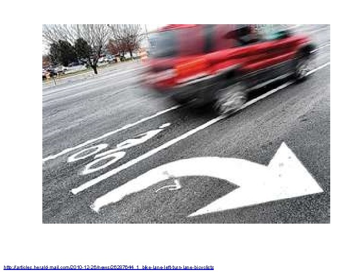 http: //articles. herald-mail. com/2010 -12 -26/news/26287644_1_bike-lane-left-turn-lane-bicyclists 