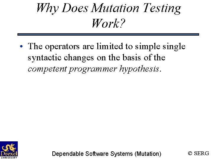 Why Does Mutation Testing Work? • The operators are limited to simple single syntactic