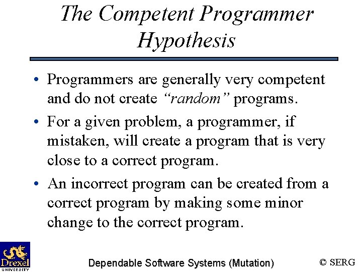 The Competent Programmer Hypothesis • Programmers are generally very competent and do not create