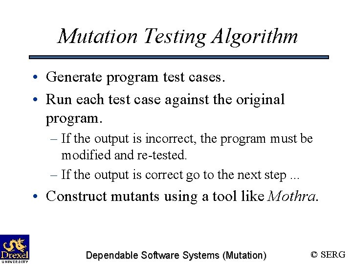 Mutation Testing Algorithm • Generate program test cases. • Run each test case against