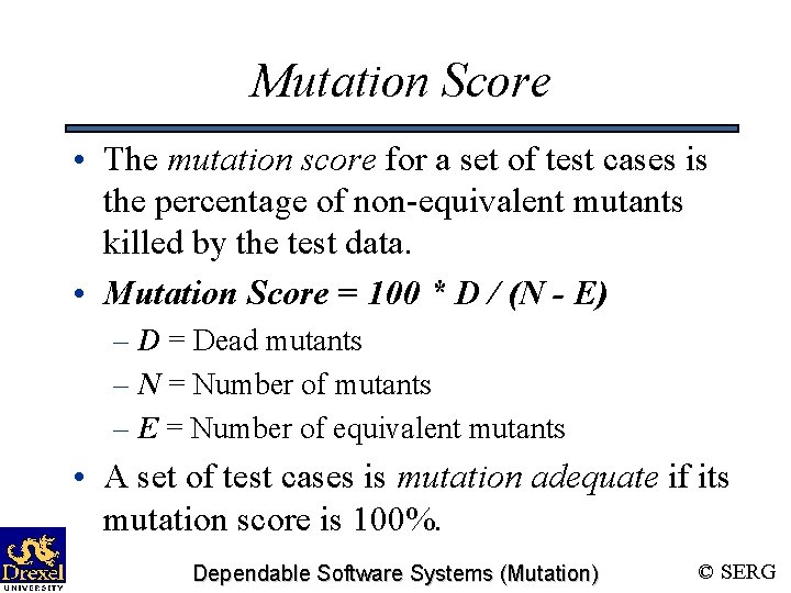 Mutation Score • The mutation score for a set of test cases is the