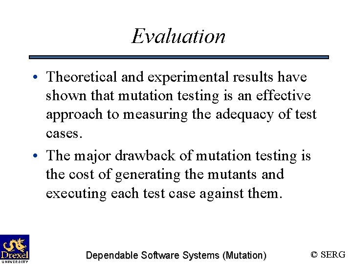Evaluation • Theoretical and experimental results have shown that mutation testing is an effective