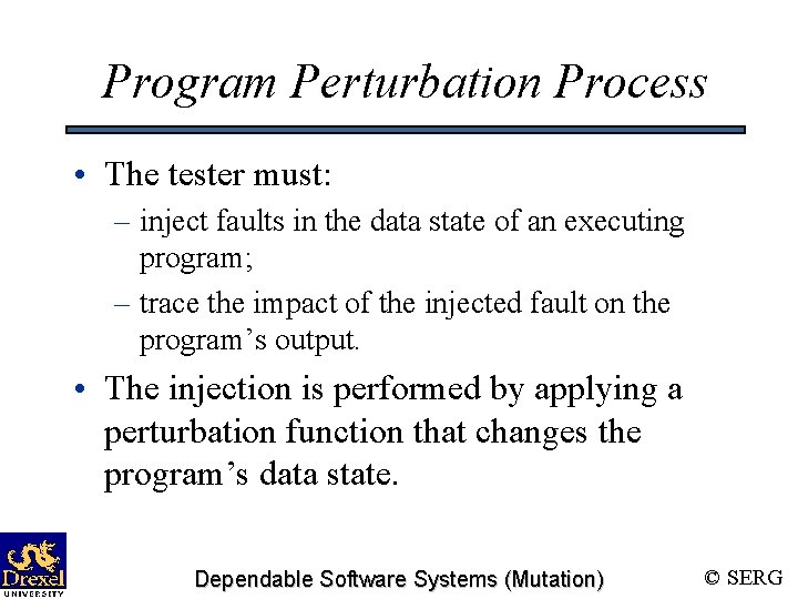 Program Perturbation Process • The tester must: – inject faults in the data state