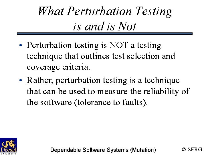 What Perturbation Testing is and is Not • Perturbation testing is NOT a testing