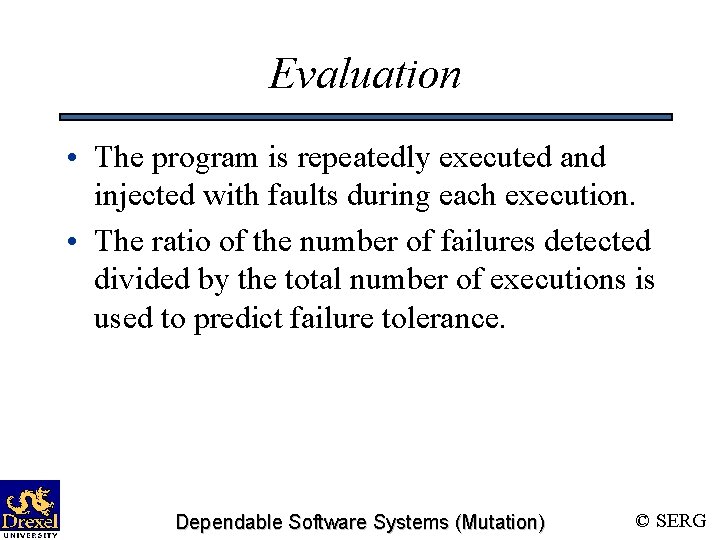 Evaluation • The program is repeatedly executed and injected with faults during each execution.