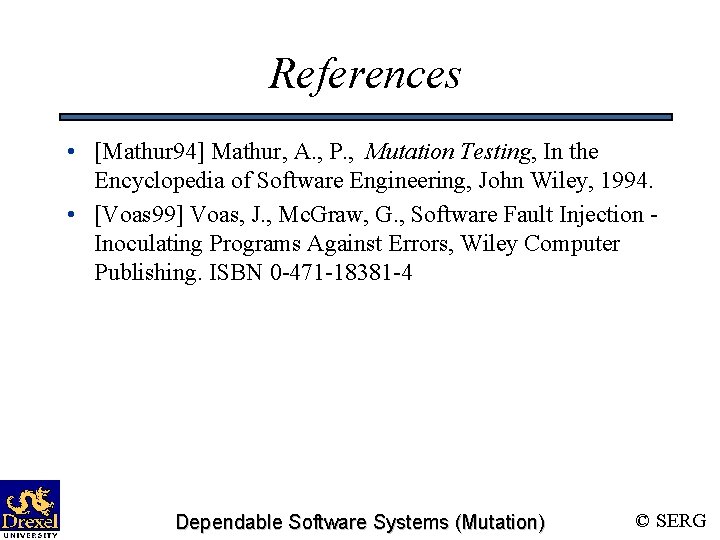 References • [Mathur 94] Mathur, A. , P. , Mutation Testing, In the Encyclopedia