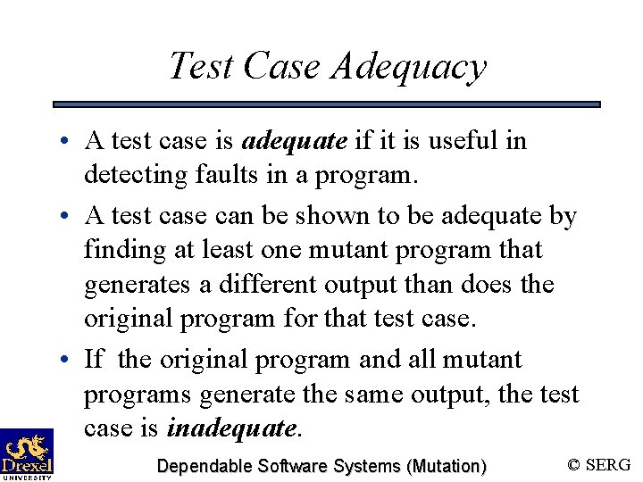 Test Case Adequacy • A test case is adequate if it is useful in
