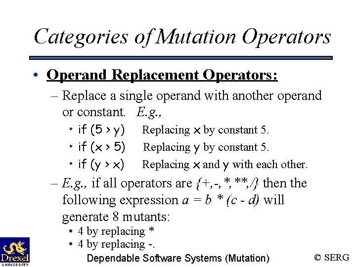 Categories of Mutation Operators • Operand Replacement Operators: – Replace a single operand with