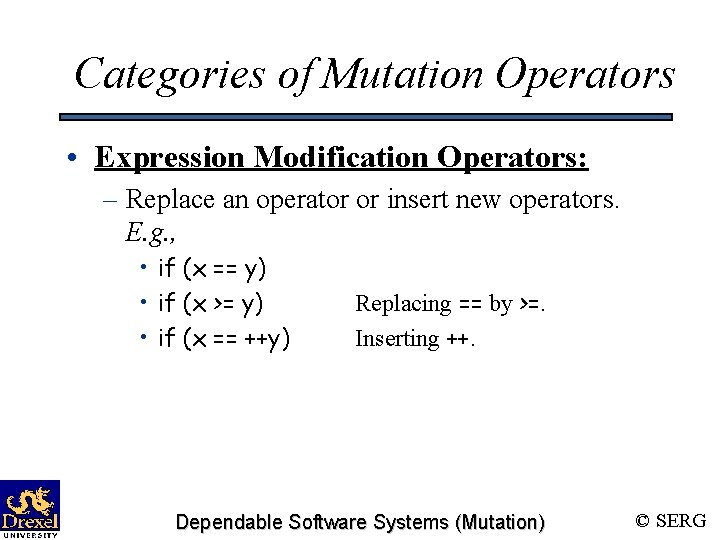 Categories of Mutation Operators • Expression Modification Operators: – Replace an operator or insert