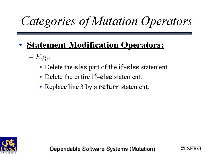 Categories of Mutation Operators • Statement Modification Operators: – E. g. , • Delete