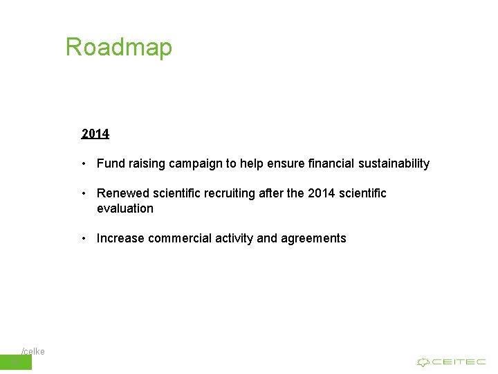 Roadmap 2014 • Fund raising campaign to help ensure financial sustainability • Renewed scientific