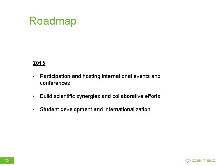 Roadmap 2015 • Participation and hosting international events and conferences • Build scientific synergies