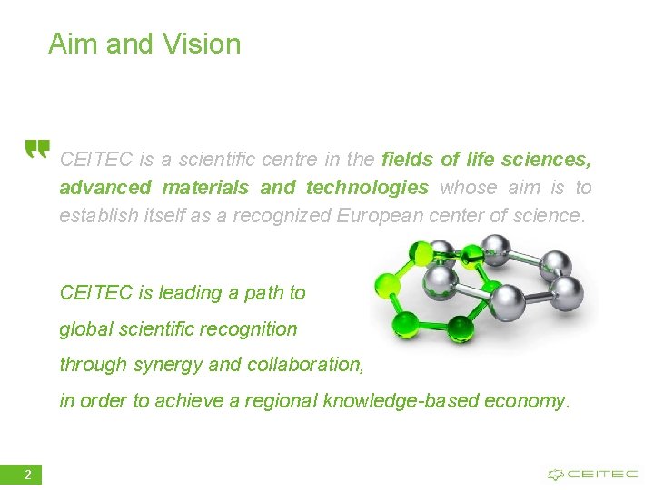 Aim and Vision CEITEC is a scientific centre in the fields of life sciences,