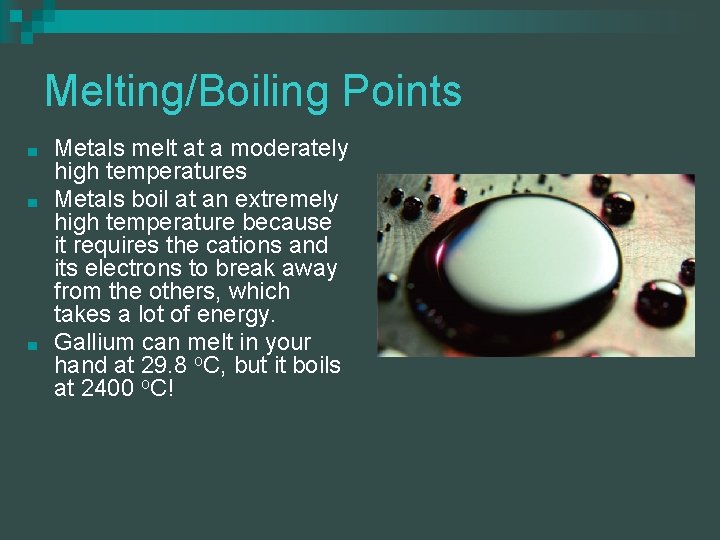 Melting/Boiling Points ■ ■ ■ Metals melt at a moderately high temperatures Metals boil Melting/Boiling Points ■ ■ ■ Metals melt at a moderately high temperatures Metals boil