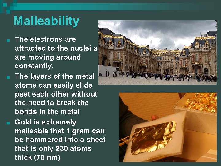 Malleability ■ ■ ■ The electrons are attracted to the nuclei and are moving