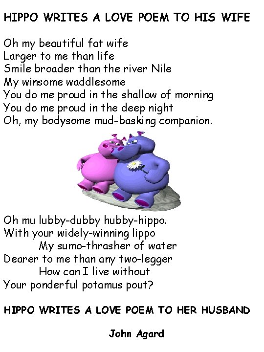 HIPPO WRITES A LOVE POEM TO HIS WIFE Oh my beautiful fat wife Larger