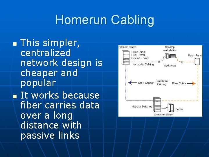 Homerun Cabling n n This simpler, centralized network design is cheaper and popular It