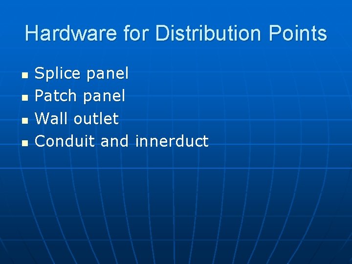 Hardware for Distribution Points n n Splice panel Patch panel Wall outlet Conduit and