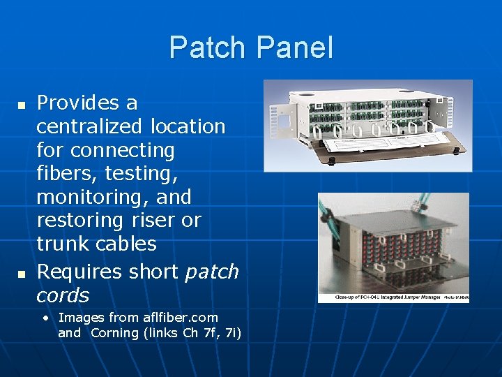 Patch Panel n n Provides a centralized location for connecting fibers, testing, monitoring, and