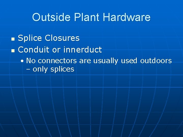 Outside Plant Hardware n n Splice Closures Conduit or innerduct • No connectors are