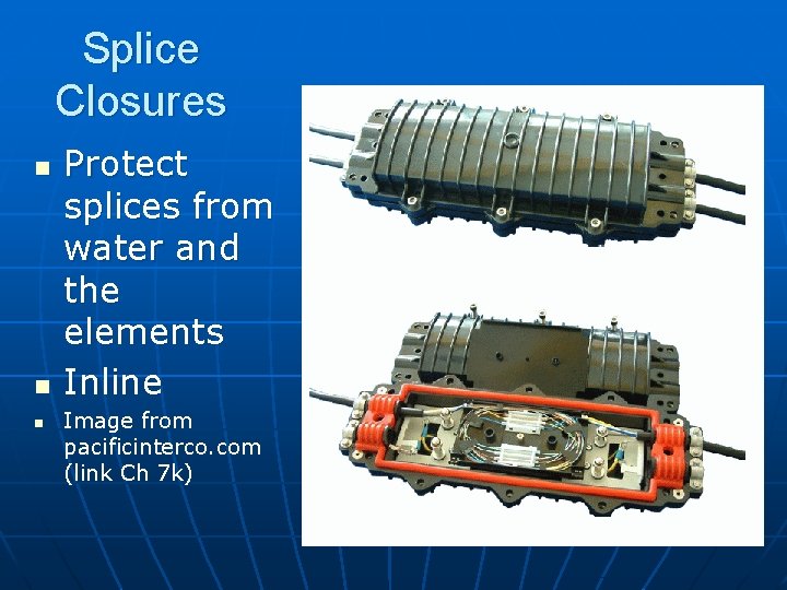 Splice Closures n n n Protect splices from water and the elements Inline Image