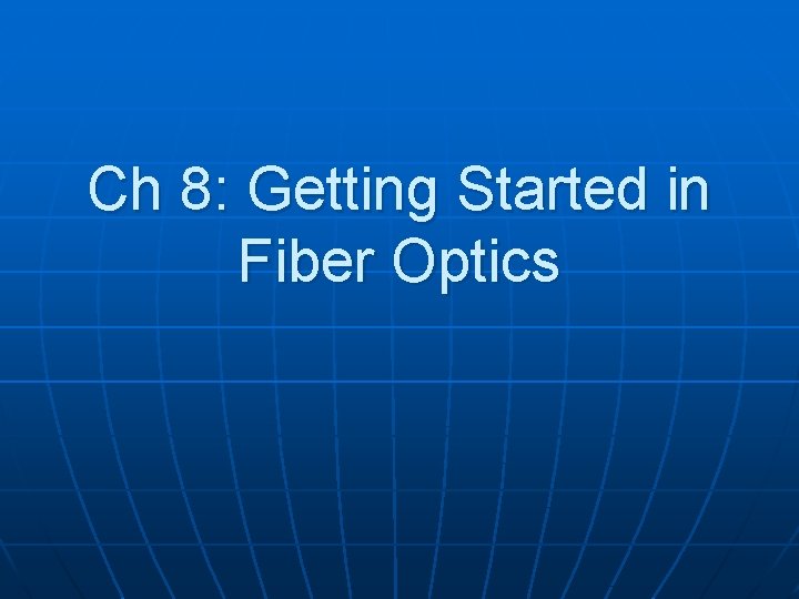 Ch 8: Getting Started in Fiber Optics 