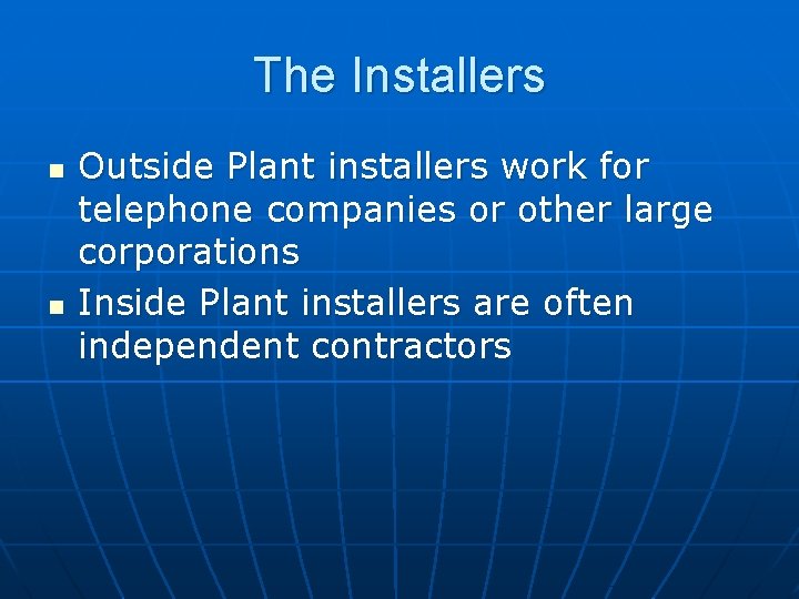 The Installers n n Outside Plant installers work for telephone companies or other large