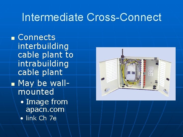 Intermediate Cross-Connect n n Connects interbuilding cable plant to intrabuilding cable plant May be