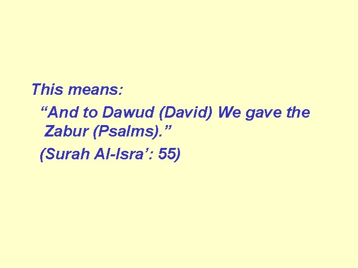 This means: “And to Dawud (David) We gave the Zabur (Psalms). ” (Surah Al-Isra’: