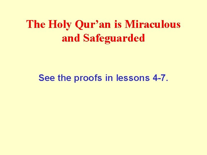 The Holy Qur’an is Miraculous and Safeguarded See the proofs in lessons 4 -7.