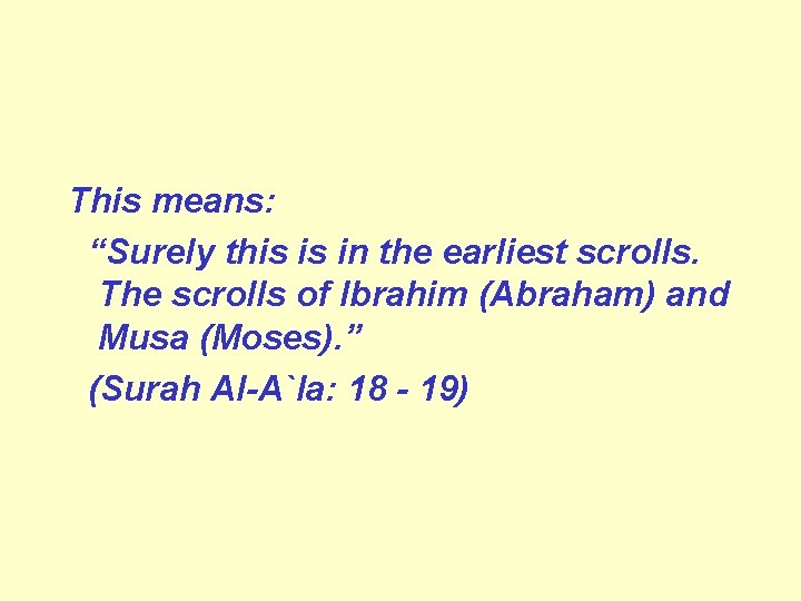 This means: “Surely this is in the earliest scrolls. The scrolls of Ibrahim (Abraham)