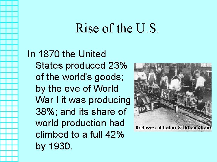 Rise of the U. S. In 1870 the United States produced 23% of the