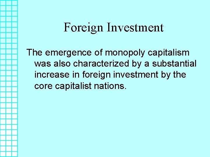 Foreign Investment The emergence of monopoly capitalism was also characterized by a substantial increase