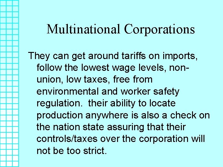 Multinational Corporations They can get around tariffs on imports, follow the lowest wage levels,