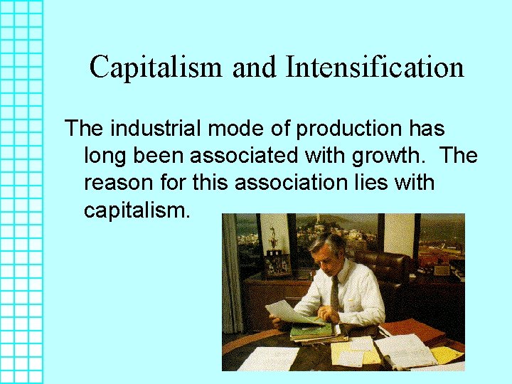 Capitalism and Intensification The industrial mode of production has long been associated with growth.