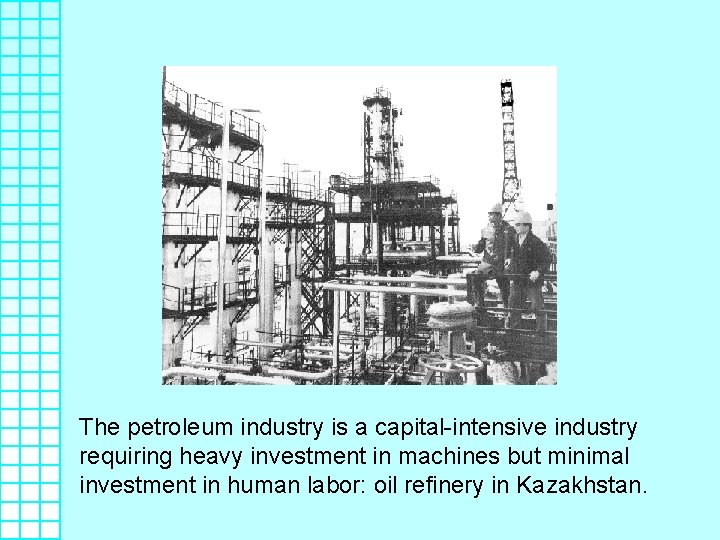 The petroleum industry is a capital-intensive industry requiring heavy investment in machines but minimal
