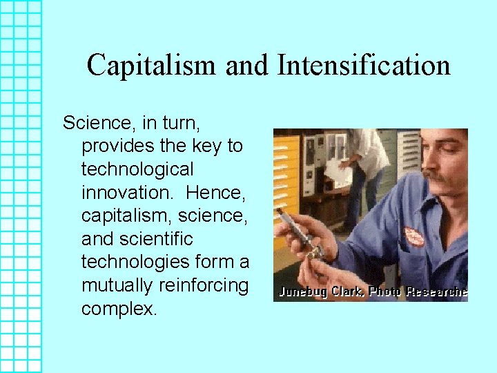 Capitalism and Intensification Science, in turn, provides the key to technological innovation. Hence, capitalism,