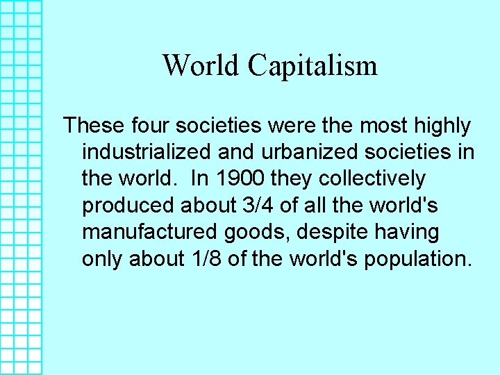 World Capitalism These four societies were the most highly industrialized and urbanized societies in