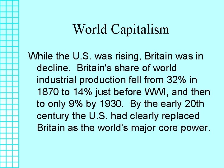 World Capitalism While the U. S. was rising, Britain was in decline. Britain's share