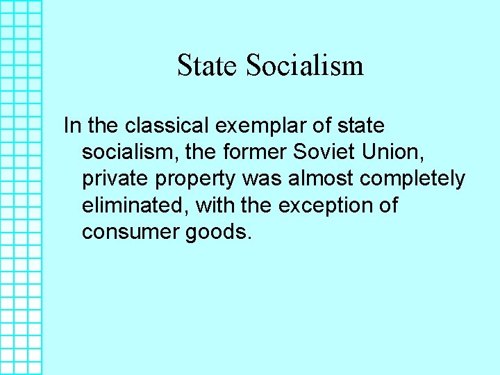 State Socialism In the classical exemplar of state socialism, the former Soviet Union, private