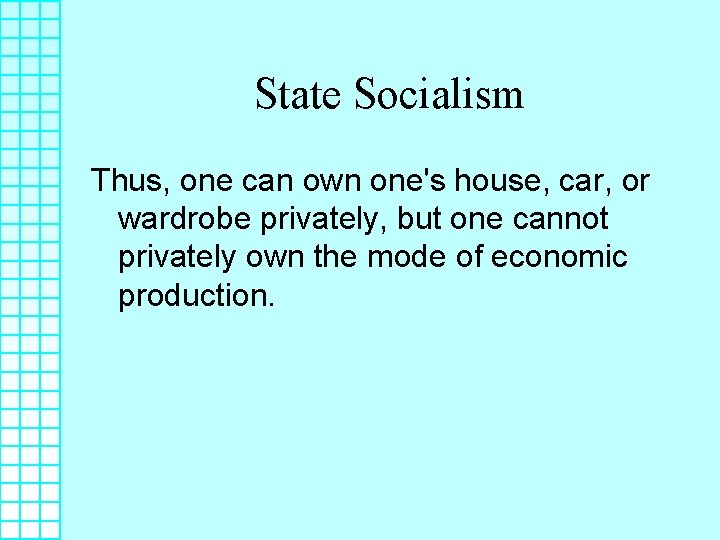 State Socialism Thus, one can own one's house, car, or wardrobe privately, but one