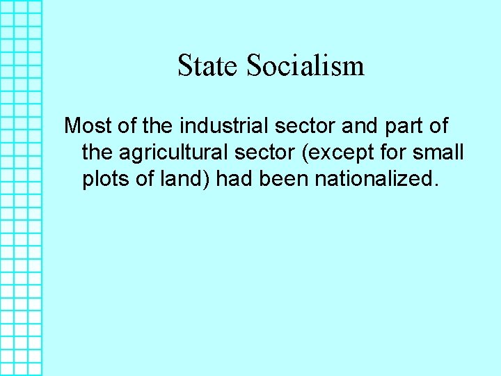 State Socialism Most of the industrial sector and part of the agricultural sector (except