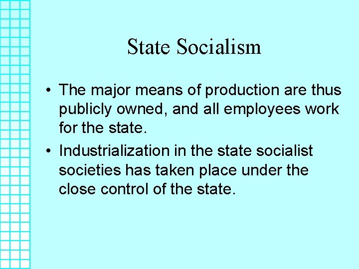 State Socialism • The major means of production are thus publicly owned, and all