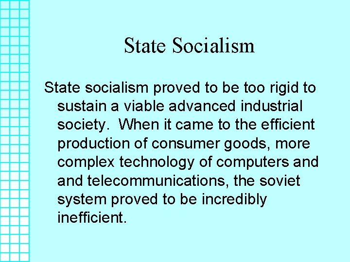 State Socialism State socialism proved to be too rigid to sustain a viable advanced