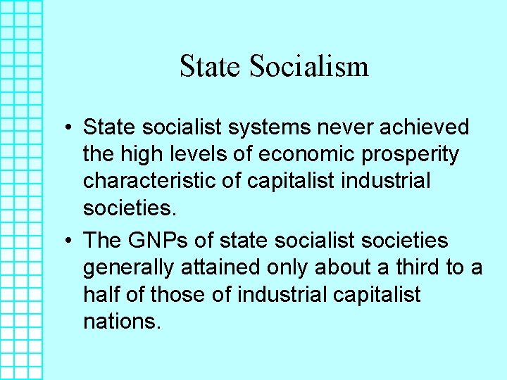State Socialism • State socialist systems never achieved the high levels of economic prosperity