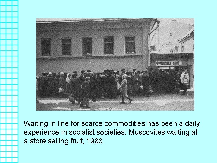 Waiting in line for scarce commodities has been a daily experience in socialist societies: