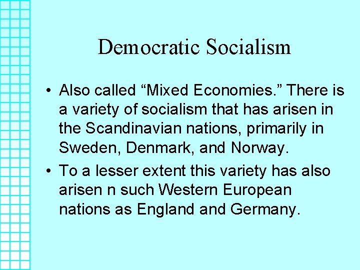 Democratic Socialism • Also called “Mixed Economies. ” There is a variety of socialism