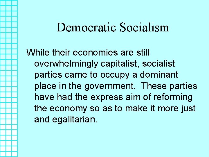 Democratic Socialism While their economies are still overwhelmingly capitalist, socialist parties came to occupy